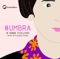 #umbra. 10 donne eccellenti di Francesca Ascione edito da Bertoni