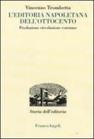 L' editoria napoletana dell'Ottocento. Produzione, circolazione, consumo di Vincenzo Trombetta edito da Franco Angeli