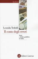 Il conto degli errori. Stato e debito pubblico in Italia dagli anni Settanta al Duemila di Leonida Tedoldi edito da Laterza
