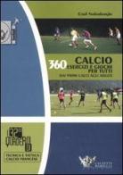 Calcio. 360 esercizi e giochi per tutti. Dai primi calci agli adulti di Cyril Vanlerberghe edito da Calzetti Mariucci