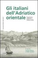 Gli italiani dell'Adriatico orientale. Esperienze politiche e cultura civile edito da LEG Edizioni
