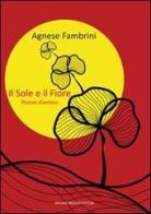 Il sole e il fiore di Agnese Fambrini edito da Giovane Holden Edizioni