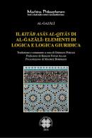 Il «Kitab asas al-qiyas» di Al-Gazali: elementi di logica e logica giuridica di Al-Gazali edito da Officina di Studi Medievali
