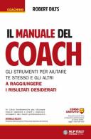 Il manuale del coach. Gli strumenti per aiutare te stesso e gli altri a raggiungere i risultati desiderati di Robert Dilts edito da Unicomunicazione.it