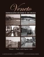 Veneto. Immagini di ieri e di oggi vol.1 edito da Editoriale Programma