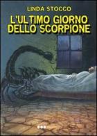 L' ultimo giorno dello scorpione di Linda Stocco edito da Olisterno Editore