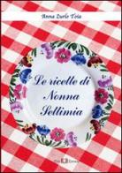 Le ricette di nonna Settimia di Anna Zurlo Toia edito da Este Edition