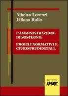 L' amministrazione di sostegno. Profili normativi e giusrisprudenziali di Alberto Lorenzi, Liliana Rullo edito da Booksprint