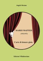 Mario Maffeis (1932-1972). L'arte di donare gioia di Angelo Bertasa edito da Villadiseriane