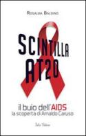 Scintilla AT20. Il buio dell'AIDS. La scoperta di Arnaldo Caruso di Rosalba Baldino edito da Falco Editore