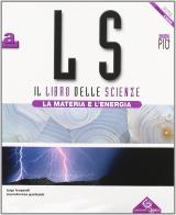 LS il libro delle scienze. Per la Scuola media di Luigi Leopardi, Maria Gariboldi edito da Garzanti Scuola