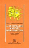 Al di sopra del malato e della malattia. Il potere «Assoluto» del terapeuta di Adolf Guggenbühl Craig edito da Raffaello Cortina Editore