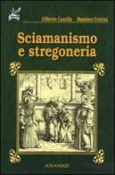 Sciamanismo e stregoneria di Gilberto Camilla, Massimo Centini edito da Ananke