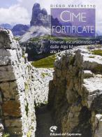 Cime fortificate. Itinerari escursionistici dalle Alpi Marittime alle Dolomiti di Diego Vaschetto edito da Edizioni del Capricorno