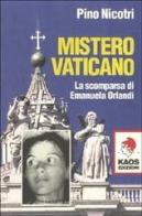 Mistero vaticano. La scomparsa di Emanuela Orlandi di Pino Nicotri edito da Kaos