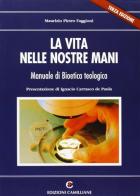 La vita nelle nostre mani. Corso di bioetica teologica di Maurizio Pietro Faggioni edito da Edizioni Camilliane