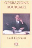 Operazione Bourbaki di Carl Djerassi edito da Di Renzo Editore