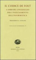 Il codice De Folt. Cambiare linguaggio per l'insegnamento dell'informatica. Ediz. illustrata di Francesco Claudio Ugolini edito da Edizioni dell'Ateneo