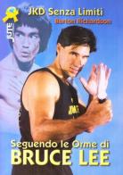 Seguendo le orme di Bruce Lee. Jeet kune do senza limiti di Burton Richardson edito da Jute Sport