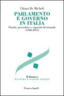 Parlamento e governo in Italia. Partiti, procedure e capacità decisionale (1948-2013) di Chiara De Micheli edito da Franco Angeli
