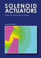 Solenoid Actuators: theory and computational methods di Daniele Righetti edito da Youcanprint