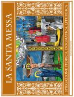 La Santa Messa. Spiegazione storica, dogmatica, liturgica edito da Edizioni Piane