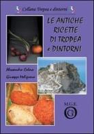 Le antiche ricette di Tropea e dintorni di Alessandro Colace, Giuseppe Meligrana edito da Meligrana Giuseppe Editore