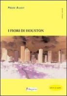 I fiori di Houston di Marco Allievi edito da Dupress