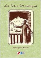 La mia montagna. Novelle, leggende e varietà (1903-1925) di Augusto Banorri edito da Iaccheri