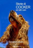 Storie di Cocker ed altri cani di Daniela Catterin edito da Caldera