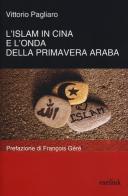 L' Islam in Cina e l'onda della primavera araba di Vittorio Pagliaro edito da Eurilink