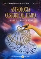 Astrologia custode del tempo. Il codice della salute di Arturo Zorzan, Daniele Lo Rito edito da Chiaraceleste