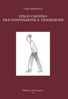 Italo Calvino tra innovazione e tradizione di Luigi Montella edito da Sinestesie