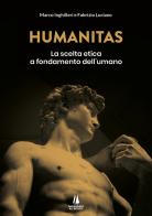 Humanitas. La scelta etica a fondamento dell'umano di Marco Inghilleri, Fabrizio Luciano edito da Passaggio al Bosco