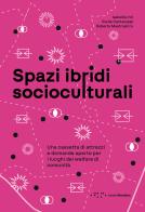 Spazi ibridi socioculturali. Una cassetta di attrezzi e domande aperte per i luoghi del welfare di comunità di Isabella Inti, Giulia Cantaluppi, Mastropirro Roberta edito da LetteraVentidue