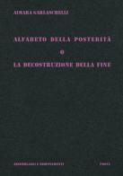 Alfabeto della posterità o La decostruzione della fine di Aimara Garlaschelli edito da Scalpendi