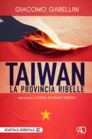 Taiwan. La provincia ribelle di Giacomo Gabellini edito da LAntiDiplomatico