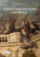 Sebastiano Mazzoni a Venezia di Vincenzo Mancini edito da Scripta