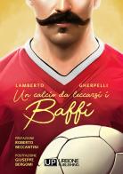 Un calcio da leccarsi i baffi di Lamberto Gherpelli edito da Gianluca Iuorio Urbone Publishing