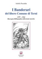 I Banderari del libero Comune di Terni. 1397-1564 Rassegna bibliografica delle fonti storiche di Adolfo Puxeddu edito da Morphema Editrice