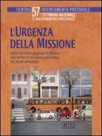 L' urgenza della missione. Dalla missione popolare di Milano alle forme di missione quotidiana nei nuovi aeropaghi. Settimana nazionale di aggiornamento pastorale edito da EDB