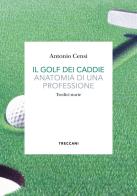 Il golf dei caddie. Anatomia di una professione di Antonio Censi edito da Treccani