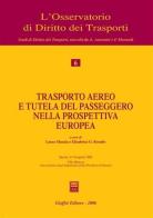 Trasporto aereo e tutela del passeggero nella prospettiva europea. Atti del Convegno (Sassari, 15-16 aprile 2005) edito da Giuffrè