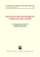 Disciplina dei licenziamenti e mercato del lavoro. Atti delle Giornate di studio di diritto del lavoro (Venezia, 25-26 maggio 2007) edito da Giuffrè