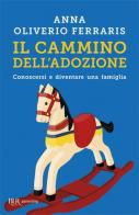 Il cammino dell'adozione di Anna Oliverio Ferraris edito da Rizzoli