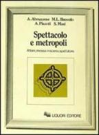 Spettacolo e metropoli di Alberto Abruzzese edito da Liguori