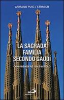 La Sagrada Família secondo Gaudí. Comprendere un simbolo di Armand Puig i Tárrech edito da San Paolo Edizioni