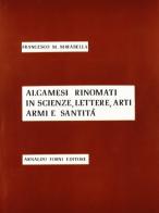 Alcamesi rinomati in scienze, lettere, arti (rist. anast. Alcamo, 1876) di Francesco M. Mirabella edito da Forni