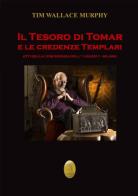 Il tesoro di Tomar e le credenze templari. Atti del Convegno (Milano, 11 febbraio 2017). Nuova ediz. di Tim Wallace Murphy edito da Nisroch