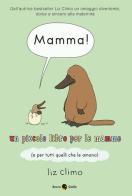 Mamma! Un piccolo libro per le mamme (e per tutti quelli che le amano) di Liz Climo edito da Becco Giallo